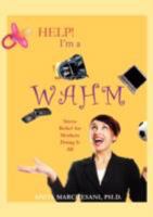 Help! I'm a WAHM: Stress Relief for Mothers Doing It All 061523688X Book Cover