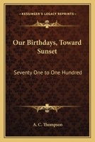 Our Birthdays, Toward Sunset: Seventy One to One Hundred 1417997087 Book Cover
