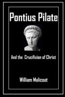 Pontius Pilate and the Crucifixion of Christ 1783645164 Book Cover