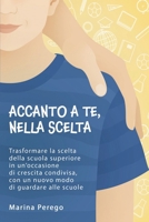 Accanto a te, nella scelta: Trasformare la scelta della scuola superiore in un'occasione di crescita condivisa, con un nuovo modo di guardare alle scuole B0FSXVZ42H Book Cover