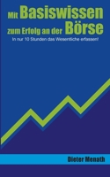 Mit Basiswissen zum Erfolg an der Börse: In nur 10 Stunden das Wesentliche erfassen! (German Edition) 3695717734 Book Cover