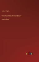 Handbuch des Wasserbaues: Zweiter Band 3368253476 Book Cover