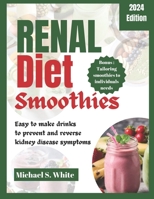 Renal Diet Smoothies: Easy to make drinks to prevent and reverse kidney disease symptoms B0CTFPK94Z Book Cover
