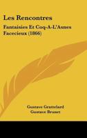 Les Rencontres: Fantaisies Et Coq-A-L'Asnes Facecieux (1866) 1166277437 Book Cover