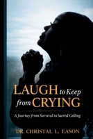 Laugh to Keep From Crying: A Journey from Survival to Sacred Calling B0GWRB7LW5 Book Cover
