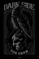 Dark Side The Crow Notebook: Dark Raven Journal Black Crow Bird Composition Book Goth Gift 1700249800 Book Cover
