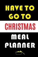 Have To Go To Christmas Meal Planner: Track And Plan Your Meals Weekly (Christmas Food Planner | Journal | Log | Calendar): 2019 Christmas monthly ... Journal, Meal Prep And Planning Grocery List 1710387513 Book Cover
