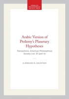 Arabic Version of Ptolemy’s Planetary Hypotheses: Transactions, American Philosophical Society (vol. 57, part 4) (Transactions of the American Philosophical Society) 1422375900 Book Cover