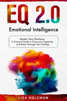 EQ 2.0 Emotional Intelligence: Master Your Emotions: A Practical Guide to Overcome Negativity and Better Manage Your Feelings 1802219552 Book Cover