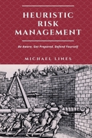 Heuristic Risk Management: Be Aware, Get Prepared, Defend Yourself 1964431018 Book Cover