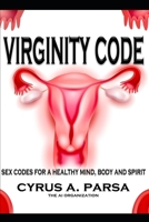 Virginity Code: Sex Codes for a Healthy Mind, Body and Spirit 1953059244 Book Cover