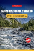 PARCO NAZIONALE SVIZZERO GUIDA ESCURSIONISTICA2026: Percorsi giornalieri dettagliati e consigli pratici di sicurezza per visitatori alpini ... Ultimate Hiking Guides) (Italian Edition) B0H2F5Q8KF Book Cover