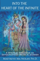 Into the Heart of the Infinite: A Spiritual Memoir of an Extraordinary Mystical Journey 0999387391 Book Cover