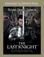 The Last Knight : An Historical Epic Screenplay about the Siege of Malta In 1565 1942858485 Book Cover