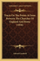 Tracts On The Points At Issue Between The Churches Of England And Rome 1165819309 Book Cover
