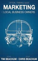 Marketing For Local Business Owners: Official Training Guide 1502310007 Book Cover