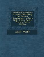Berliner Revolutions-Chronik: Darstellung Der Berliner Bewegungen Im Jahre 1848. Dritter Band. 0274803038 Book Cover