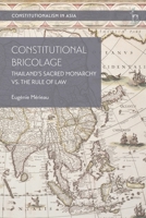 Constitutional Bricolage: Thailand's Sacred Monarchy vs. The Rule of Law 1509946810 Book Cover