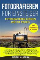 Fotografieren für Einsteiger: Fotografieren lernen wie die Profis. Ausrüstung, Grundlagen, Kamera, Bildgestaltung, Landschaftsfotographie, ... verdienen mit Fotografie. 1723017868 Book Cover