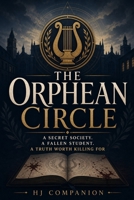 The Orphean Circle: A Secret Society. A Fallen Student. A Truth Worth Killing For B0HFDVYKSF Book Cover