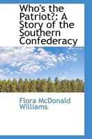 Who's The Patriot? A Story Of The Southern Confederacy 0003261301 Book Cover