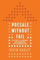 Presale Without Fail: The Secret to Launching New Communities with Maximum Results 1610660714 Book Cover