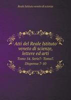 Atti del Reale Istituto veneto di scienze, lettere ed arti Tomo 54. Serie7- Tomo7. Dispensa 7-10 5519274460 Book Cover