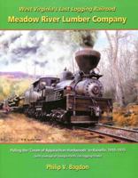 West Virginia's Last Logging Railroad: Meadow River Lumber Company 1942294476 Book Cover