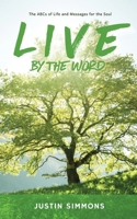 Live by the Word: The ABCs of Life and Messages for the Soul 1970179120 Book Cover