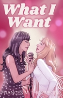 What I Want: A 1970s Sapphic Rockstar Rivals to (Secret) Lovers Romance B0GVJ73P5S Book Cover