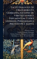Taciti Dialogus De Oratoribus Et Germania; Suetonii De Viris Illustribus Fragmentum; Codex Leidensis Perizonianus Phototypice Editus (Latin Edition) 1024427048 Book Cover