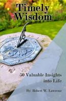 Timely Wisdom: 50 Valuable Insights into Life 1500969796 Book Cover