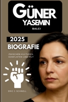 Güner Yasemin Balci Biografie 2025: Zwischen Kulturen, Konflikten und Mut (German Edition) B0FQ5FFKYT Book Cover