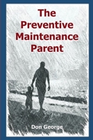 The Preventive Maintenance Parent 0578172119 Book Cover