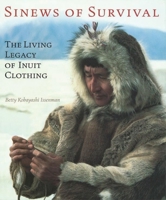Sinews of Survival: The Living Legacy of Inuit Clothing 077480596X Book Cover