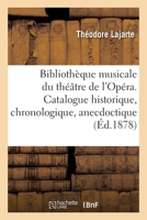Bibliothèque Musicale Du Théâtre de l'Opéra. Catalogue Historique, Chronologique, Anecdoctique 2329338473 Book Cover
