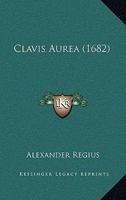 Clavis Aurea (1682) 1166457338 Book Cover