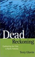 Dead reckoning: Confronting the crisis in Pacific fisheries 155054487X Book Cover