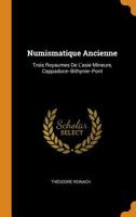 Numismatique Ancienne: Trois Royaumes De L'asie Mineure, Cappadoce--Bithynie--Pont 1019069597 Book Cover