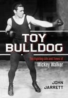 Toy Bulldog: The Fighting Life and Times of Mickey Walker 0786470402 Book Cover