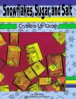 Snowflakes, Sugar, and Salt: Crystals Up Close (Science All Around You) 0822529033 Book Cover
