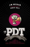 The PDT Cocktail Book: The Complete Bartender's Guide from the Celebrated Speakeasy 1402779232 Book Cover