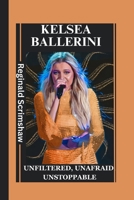 KELSEA BALLERINI: UNFILTERED, UNAFRAID, UNSTOPPABLE B0CRKWF5Z3 Book Cover