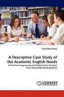 A Descriptive Case Study of the Academic English Needs: of Freshman Engineering and Mathematics Students from Three Different Perspectives 3838348486 Book Cover