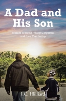 A Dad and His Son: Lessons Learned, Things Forgotten, and Love Everlasting 1685703100 Book Cover