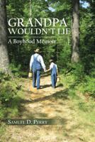 Grandpa Wouldn't Lie: A Boyhood Memoir 1481711989 Book Cover