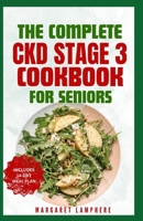 The Complete CKD Stage 3 Cookbook for Seniors: Easy Tasty Low Sodium, Low Phosphorus Diet Recipes for Kidney Failure, Dialysis Patients & Renal Health B0CVKQJLTG Book Cover