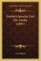 Goethe's Sprache Und Die Antike (1891) 1273333497 Book Cover