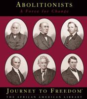 Abolitionists: A Force for Change (Journey to Freedom: The African American Library) 1567666442 Book Cover