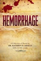 HEMORRHAGE: A Collection of Poems by DR. KATHRYN D. ARNETT, DSW, LCSW, CADC 172760749X Book Cover